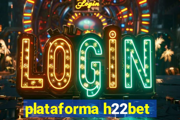 plataforma h22bet